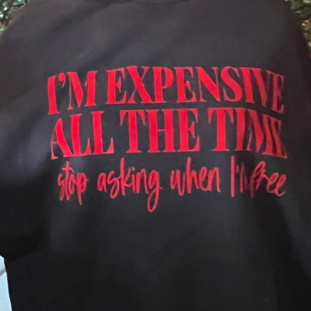 I’m Expensive All The Time Sweatshirt